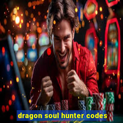 dragon soul hunter codes